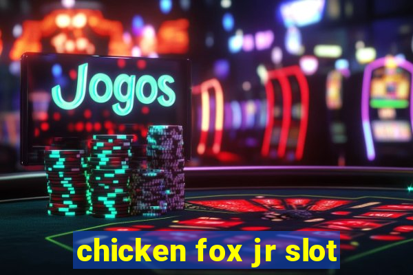 chicken fox jr slot