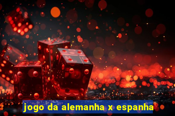 jogo da alemanha x espanha