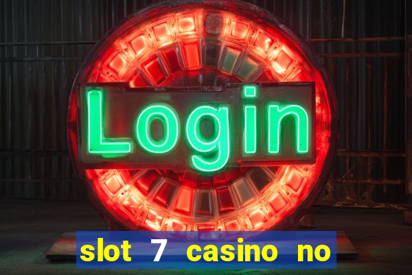 slot 7 casino no deposit bonus