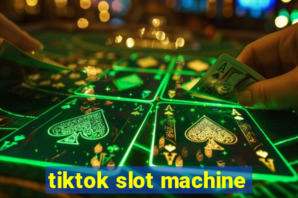 tiktok slot machine