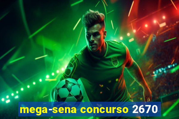 mega-sena concurso 2670