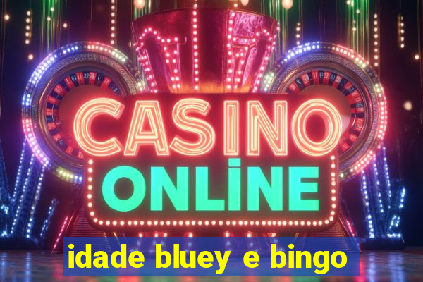 idade bluey e bingo