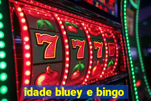 idade bluey e bingo