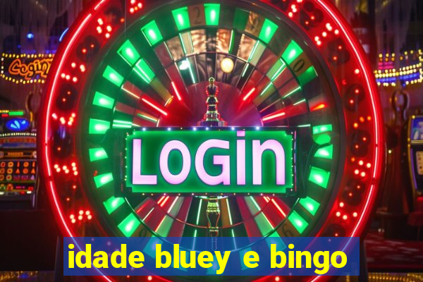 idade bluey e bingo