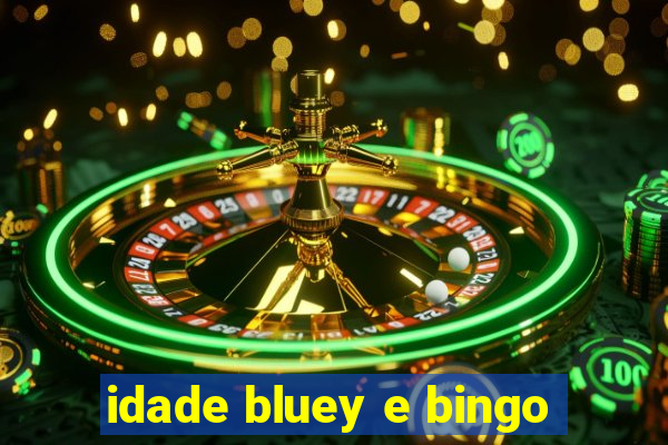 idade bluey e bingo