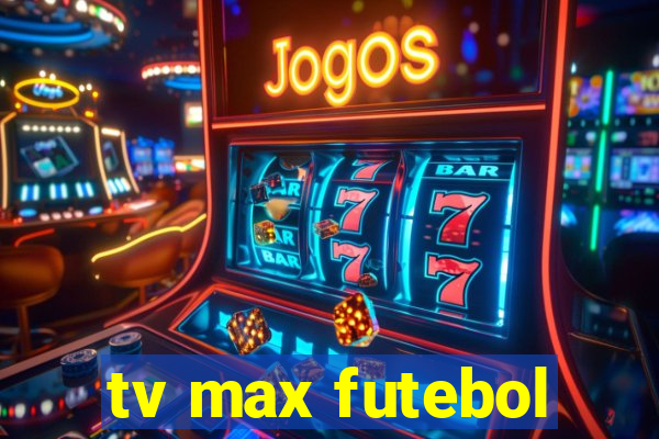 tv max futebol