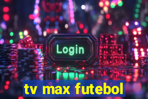 tv max futebol