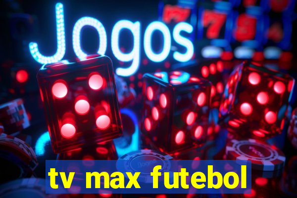 tv max futebol