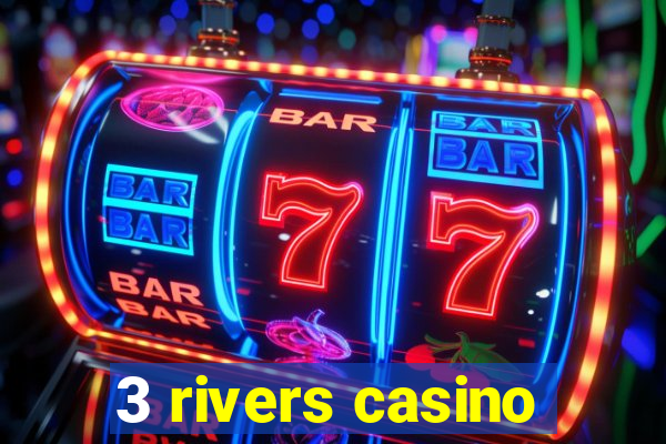 3 rivers casino