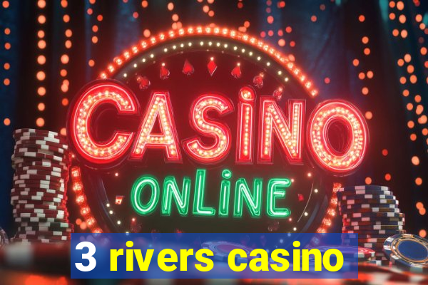 3 rivers casino