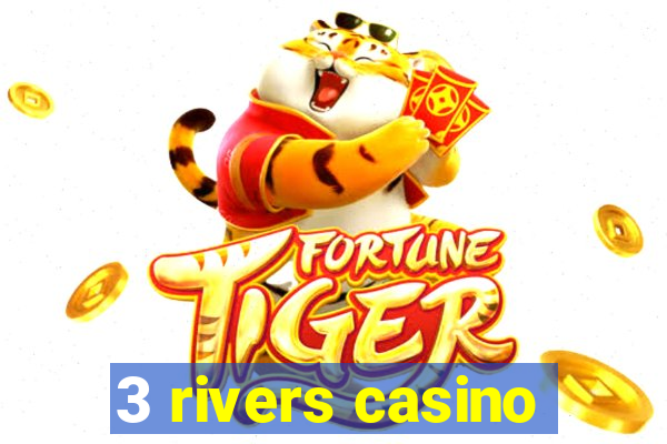 3 rivers casino