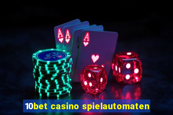 10bet casino spielautomaten