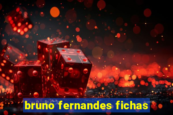 bruno fernandes fichas