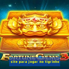 site para jogar no tigrinho