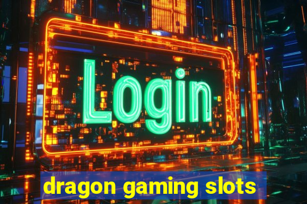 dragon gaming slots