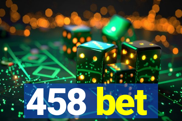 458 bet