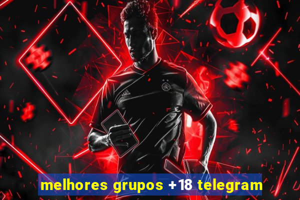 melhores grupos +18 telegram