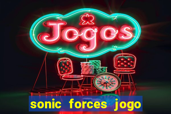 sonic forces jogo de corrida dinheiro infinito