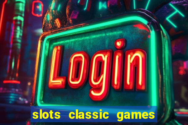 slots classic games free e5fikc