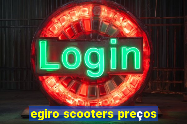 egiro scooters preços