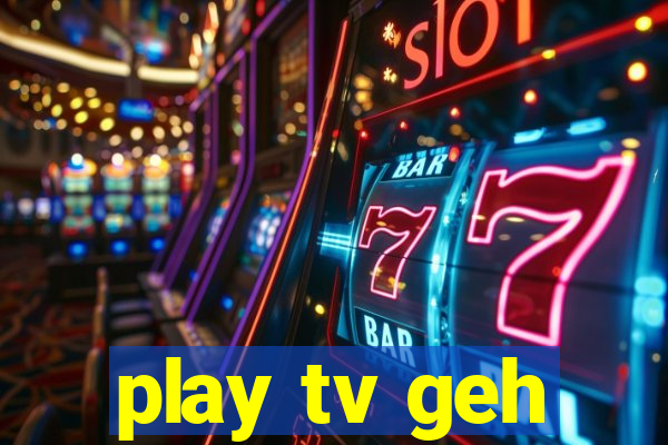 play tv geh