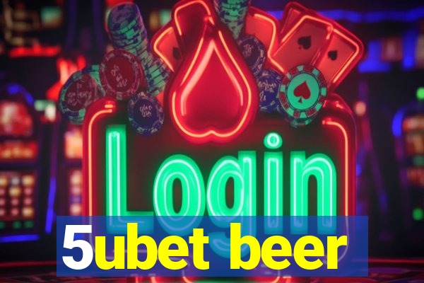 5ubet beer