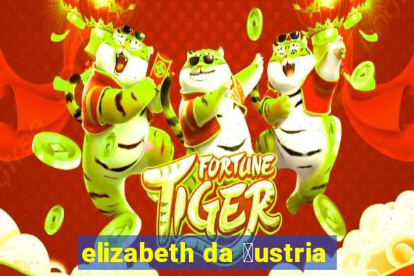 elizabeth da 谩ustria