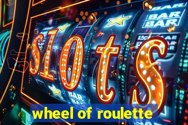 wheel of roulette