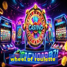 wheel of roulette