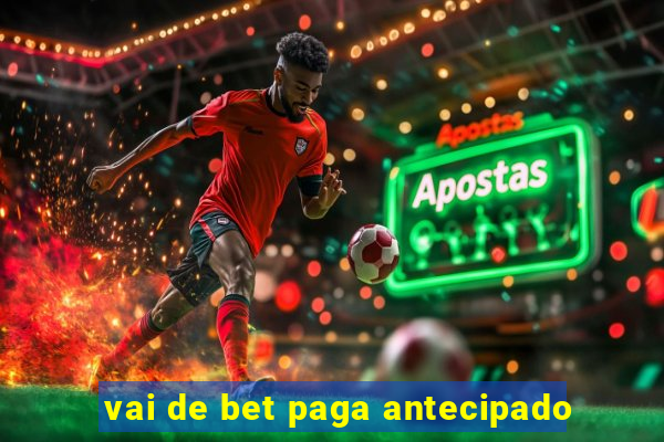 vai de bet paga antecipado