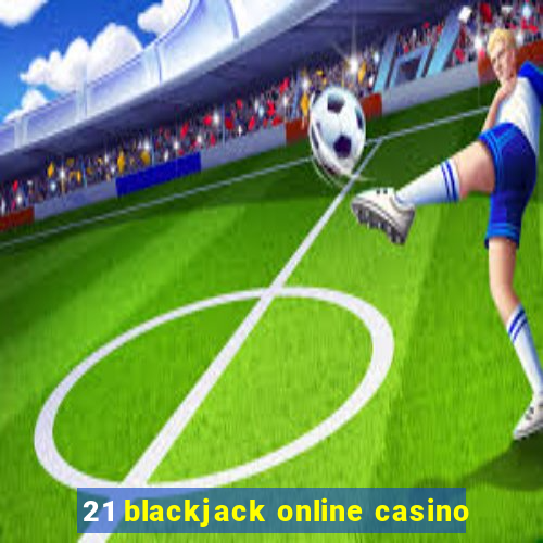 21 blackjack online casino