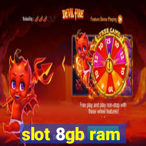 slot 8gb ram