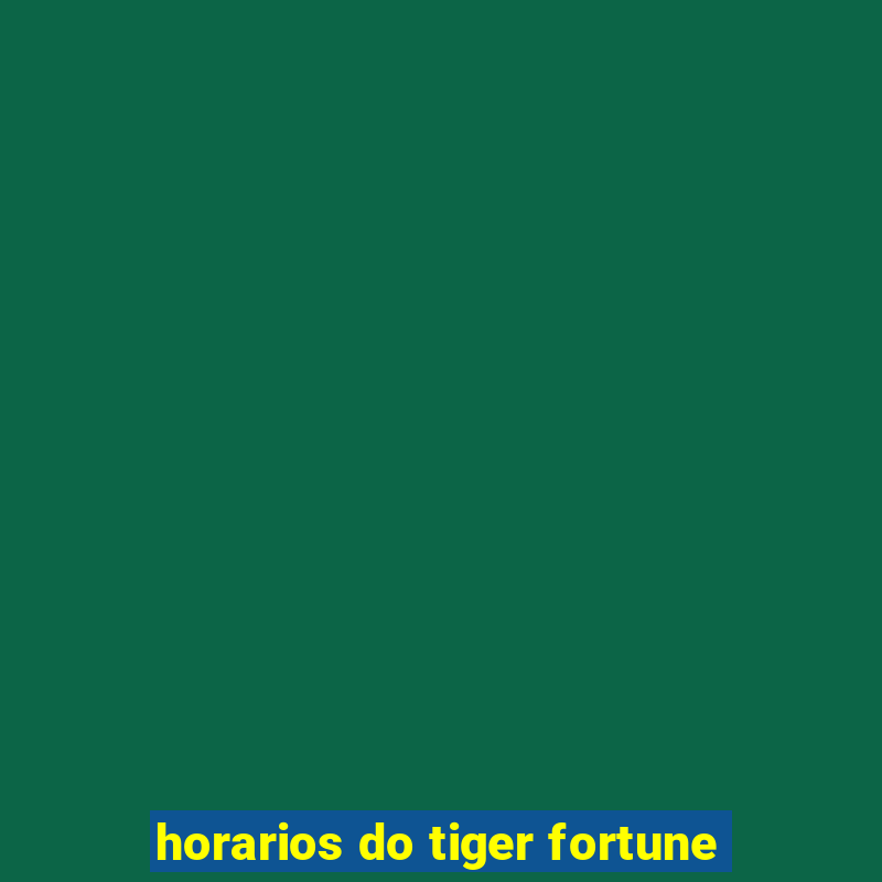 horarios do tiger fortune