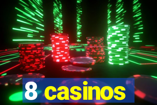 8 casinos