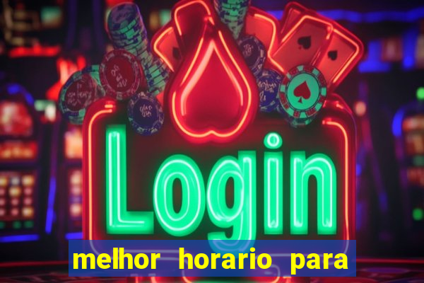 melhor horario para jogar bet7k