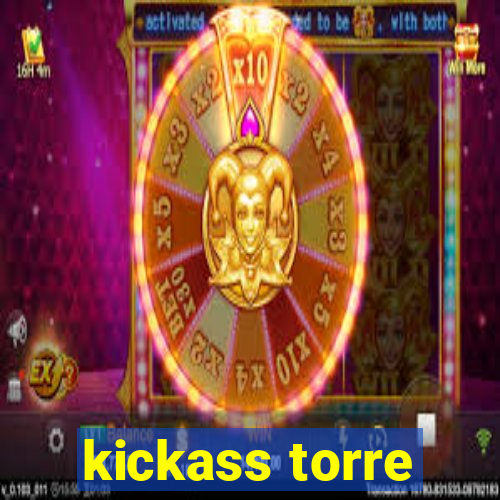 kickass torre