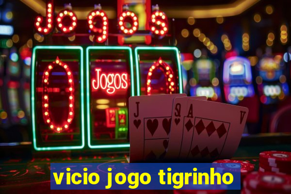 vicio jogo tigrinho