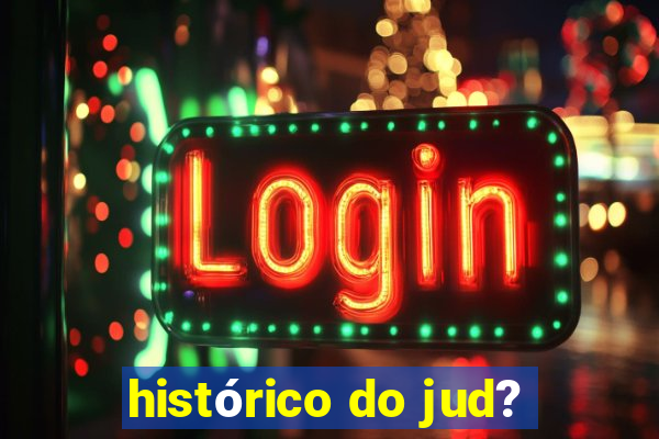 histórico do jud?