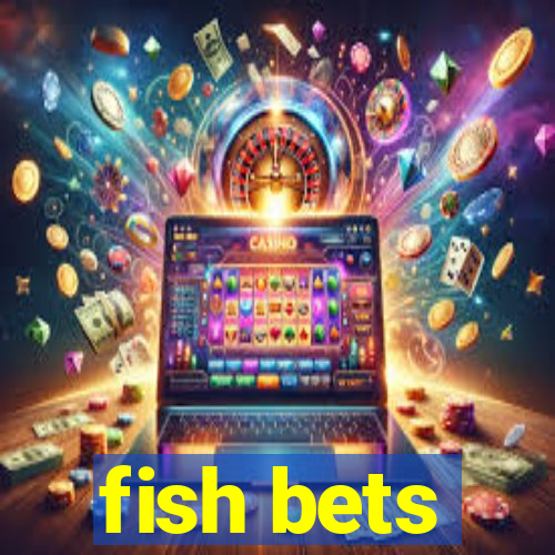 fish bets