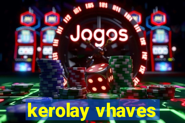 kerolay vhaves