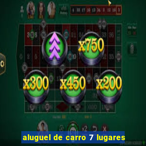 aluguel de carro 7 lugares