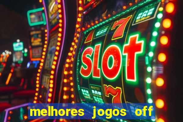 melhores jogos off line android