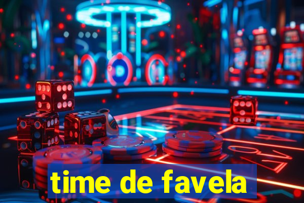 time de favela