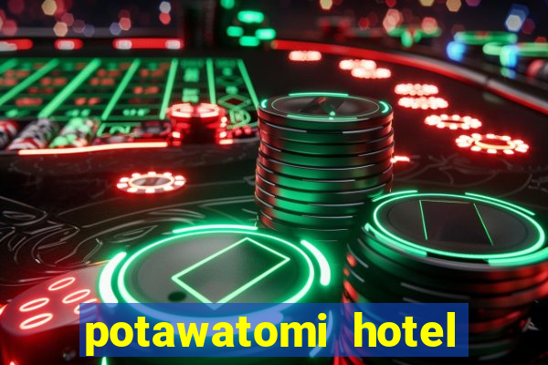 potawatomi hotel and casino