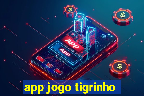 app jogo tigrinho