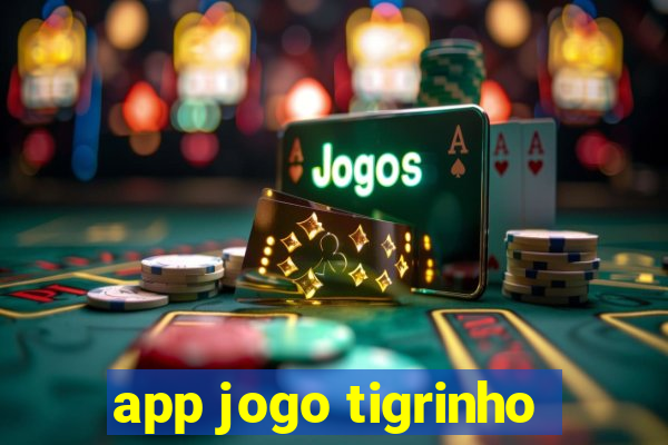 app jogo tigrinho