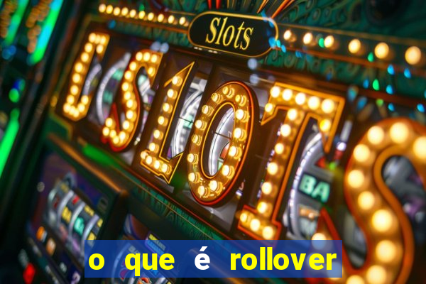 o que é rollover no jogo