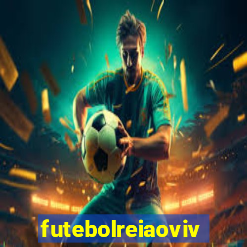 futebolreiaovivo