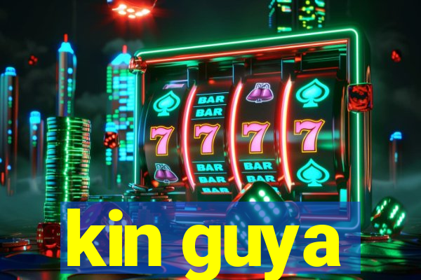 kin guya