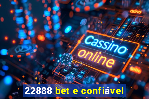 22888 bet e confiável